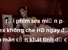 tải phim sex miễn phí Xem sex không che HD ngay để thỏa mãn cơn khát tình dục của bạn! Video chất lượng cao, cảnh quay rõ nét, sẽ khiến bạn không thể rời mắt! Hãy trải nghiệm ngay!