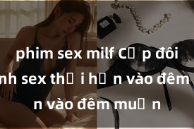 phim sex milf Cặp đôi gái xinh sex thổi hồn vào đêm muộn
