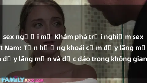 sex người mỹ Khám phá trải nghiệm sex khách sạn tại Việt Nam: Tận hưởng khoái cảm đầy lãng mạn và độc đáo trong không gian riêng tư