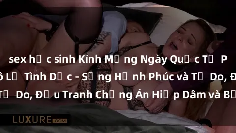 sex học sinh Kính Mừng Ngày Quốc Tế Phòng Chống Sex Nô Lệ Tình Dục - Sống Hạnh Phúc và Tự Do, Đấu Tranh Chống Án Hiếp Dâm và Bạo Lực Gia Đình