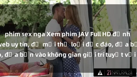 phim sex nga Xem phim JAV Full HD đỉnh cao tại các trang web uy tín, đủ mọi thể loại độc đáo, đưa bạn vào không gian giải trí tuyệt vời và sống động.