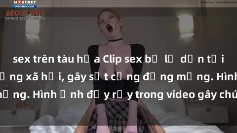 sex trên tàu hỏa Clip sex bị lộ dẫn tới scandal nóng trên mạng xã hội, gây sốt cộng đồng mạng. Hình ảnh đầy rẫy trong video gây chú ý và tranh cãi.