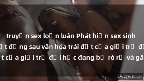 truyện sex loạn luân Phát hiện sex sinh viên quay lén: Bí mật đằng sau văn hóa trái đất của giới trẻ đại học đang bị rò rỉ và gây sốc.