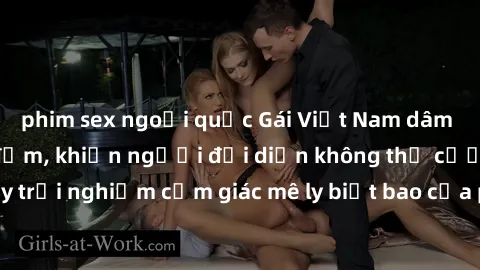 phim sex ngoại quốc Gái Việt Nam dâm đãng làm tình say đắm, khiến người đối diện không thể cưỡng lại được. Hãy trải nghiệm cảm giác mê ly biết bao của phong cách yêu đương đậm chất dân tộc!