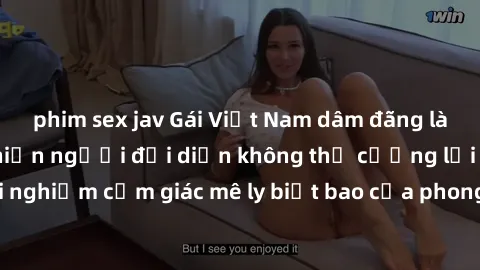 phim sex jav Gái Việt Nam dâm đãng làm tình say đắm, khiến người đối diện không thể cưỡng lại được. Hãy trải nghiệm cảm giác mê ly biết bao của phong cách yêu đương đậm chất dân tộc!