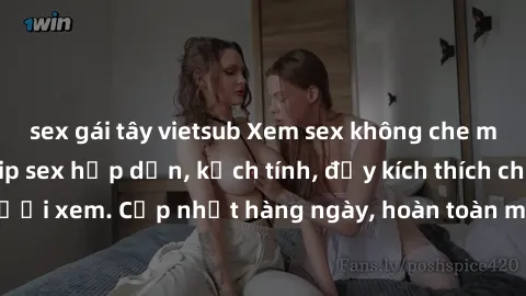 sex gái tây vietsub Xem sex không che miễn phí - Những clip sex hấp dẫn, kịch tính, đầy kích thích cho người xem. Cập nhật hàng ngày, hoàn toàn miễn phí, độ phân giải cao.
