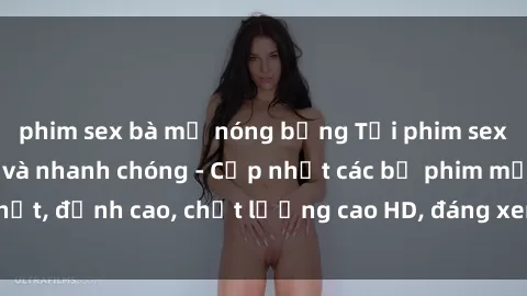 phim sex bà mẹ nóng bỏng Tải phim sex về máy miễn phí và nhanh chóng - Cập nhật các bộ phim mới nhất, đỉnh cao, chất lượng cao HD, đáng xem. Hãy trải nghiệm ngay!