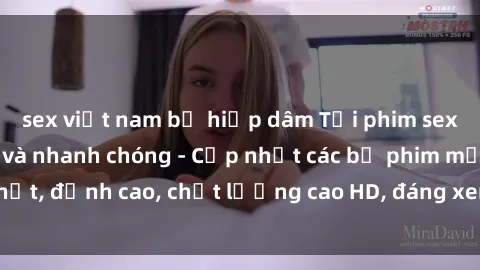 sex việt nam bị hiếp dâm Tải phim sex về máy miễn phí và nhanh chóng - Cập nhật các bộ phim mới nhất, đỉnh cao, chất lượng cao HD, đáng xem. Hãy trải nghiệm ngay!
