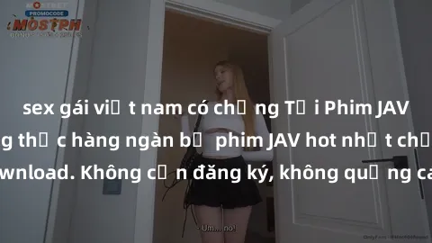 sex gái việt nam có chồng Tải Phim JAV Miễn Phí - Thưởng thức hàng ngàn bộ phim JAV hot nhất chỉ cần click download. Không cần đăng ký, không quảng cáo - Dễ dàng tải về và xem online!