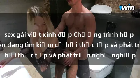sex gái việt xinh đẹp Chương trình hợp tác JAV cho sinh viên đang tìm kiếm cơ hội thực tập và phát triển nghề nghiệp