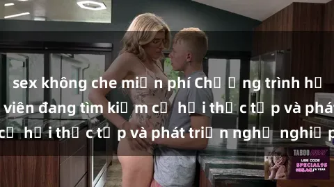 sex không che miễn phí Chương trình hợp tác JAV cho sinh viên đang tìm kiếm cơ hội thực tập và phát triển nghề nghiệp