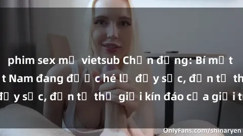 phim sex mỹ vietsub Chấn động: Bí mật về sex nữ sinh Việt Nam đang được hé lộ đầy sốc, đến từ thế giới kín đáo của giới trẻ.