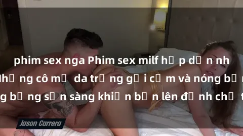 phim sex nga Phim sex milf hấp dẫn nhất mọi thời đại: Những cô mẹ da trắng gợi cảm và nóng bỏng sẵn sàng khiến bạn lên đỉnh chỉ trong chớp mắt!