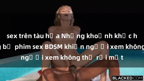 sex trên tàu hỏa Những khoảnh khắc hấp dẫn trong bộ phim sex BDSM khiến người xem không thể rời mắt