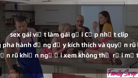 sex gái việt làm gái gọi Cập nhật clip nóng BDSM: Những pha hành động đầy kích thích và quyến rũ khiến người xem không thể rời mắt. Đừng bỏ lỡ!
