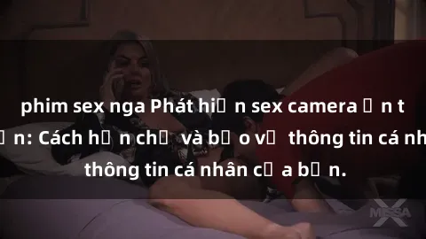 phim sex nga Phát hiện sex camera ẩn trong khách sạn: Cách hạn chế và bảo vệ thông tin cá nhân của bạn.