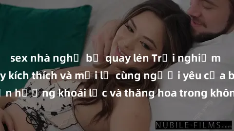 sex nhà nghỉ bị quay lén Trải nghiệm sex phòng tắm đầy kích thích và mới lạ cùng người yêu của bạn! Tận hưởng khoái lạc và thăng hoa trong không gian tắm ấm áp và gợi cảm.