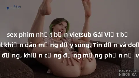 sex phim nhật bản vietsub Gái Việt bị lộ clip sex, scandal khiến dân mạng dậy sóng. Tin đồn và đoạn video gây chấn động, khiến cộng đồng mạng phẫn nộ và lo lắng. Bi kịch ẩn sau bức màn đen tối của thế