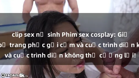clip sex nữ sinh Phim sex cosplay: Giấc mơ  cùng những bộ trang phục gợi cảm và cuộc trình diễn không thể cưỡng lại!