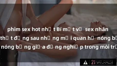 phim sex hot nhất Bí mật về sex nhân viên văn phòng: Sự thật đằng sau những mối quan hệ nóng bỏng giữa đồng nghiệp trong môi trường làm việc.