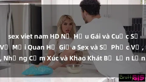 sex viet nam HD Nữ Hầu Gái và Cuộc Sống Của Họ: Bí Mật Về Mối Quan Hệ Giữa Sex và Sự Phục Vụ, Những Cảm Xúc và Khao Khát Bị Lẫn Lộn Trong Lĩnh Vực Này.
