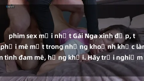 phim sex mới nhất Gái Nga xinh đẹp, tài năng khiến bạn phải mê mệt trong những khoảnh khắc làm tình đam mê, hứng khởi. Hãy trải nghiệm cùng họ ngay hôm nay!