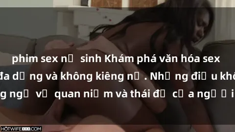 phim sex nữ sinh Khám phá văn hóa sex Bắc Âu: Sự tự do, đa dạng và không kiêng nể. Những điều không ngờ về quan niệm và thái độ của người Bắc Âu đối với tình dục.