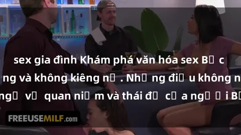 sex gia đình Khám phá văn hóa sex Bắc Âu: Sự tự do, đa dạng và không kiêng nể. Những điều không ngờ về quan niệm và thái độ của người Bắc Âu đối với tình dục.