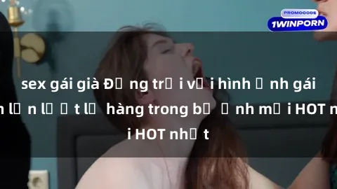 sex gái già Động trời với hình ảnh gái xinh lần lượt lộ hàng trong bộ ảnh mới HOT nhất