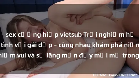 sex cưỡng hiếp vietsub Trải nghiệm hạnh phúc khi làm tình với gái đẹp – cùng nhau khám phá niềm vui và sự lãng mạn đầy mới mẻ trong quan hệ của bạn.