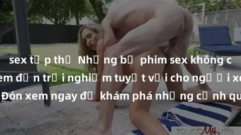 sex tập thể Những bộ phim sex không che HD đỉnh cao, đem đến trải nghiệm tuyệt vời cho người xem.Đón xem ngay để khám phá những cảnh quay đẹp mắt và kích thích.