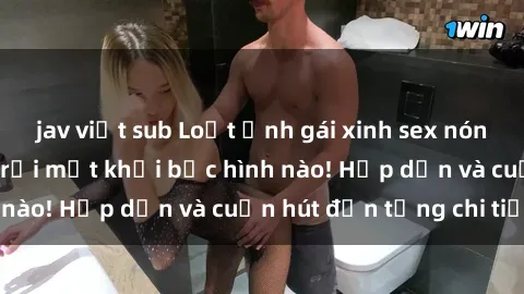 jav việt sub Loạt ảnh gái xinh sex nóng bỏng, không thể rời mắt khỏi bức hình nào! Hấp dẫn và cuốn hút đến từng chi tiết.