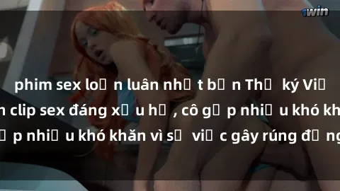 phim sex loạn luân nhật bản Thư ký Việt Nam bị phát tán clip sex đáng xấu hổ, cô gặp nhiều khó khăn vì sự việc gây rúng động này.