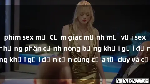 phim sex mỹ Cảm giác mạnh mẽ với sex BDSM không che: những phân cảnh nóng bỏng khơi gợi đến tận cùng của tư duy và cơ thể.