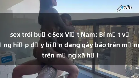 sex trói buộc Sex Việt Nam: Bí mật về vụ cưỡng hiếp đầy bí ẩn đang gây bão trên mạng xã hội