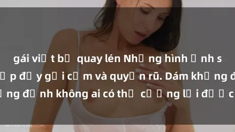gái việt bị quay lén Những hình ảnh sex gái Việt xinh đẹp đầy gợi cảm và quyến rũ. Dám khẳng định không ai có thể cưỡng lại được vẻ đẹp của họ.