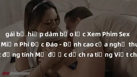 gái bị hiếp dâm bạo lực Xem Phim Sex Mỹ Vietsub Online Miễn Phí Độc Đáo - Đỉnh cao của nghệ thuật đồng tính Mỹ được dịch ra tiếng Việt cho người xem hiểu rõ hơn.