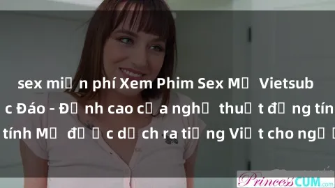 sex miễn phí Xem Phim Sex Mỹ Vietsub Online Miễn Phí Độc Đáo - Đỉnh cao của nghệ thuật đồng tính Mỹ được dịch ra tiếng Việt cho người xem hiểu rõ hơn.
