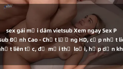 sex gái mại dâm vietsub Xem ngay Sex Phim Hàn Quốc Vietsub Đỉnh Cao - Chất lượng HD, cập nhật liên tục, đủ mọi thể loại, hấp dẫn không thể bỏ qua!