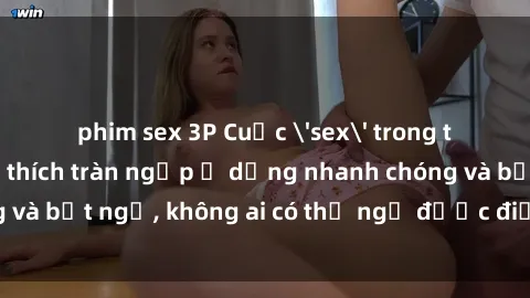 phim sex 3P Cuộc 'sex' trong thang máy: Khi sự kích thích tràn ngập ở dạng nhanh chóng và bất ngờ, không ai có thể ngờ được điều gì sẽ xảy ra!
