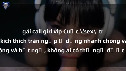 gái call girl vip Cuộc 'sex' trong thang máy: Khi sự kích thích tràn ngập ở dạng nhanh chóng và bất ngờ, không ai có thể ngờ được điều gì sẽ xảy ra!
