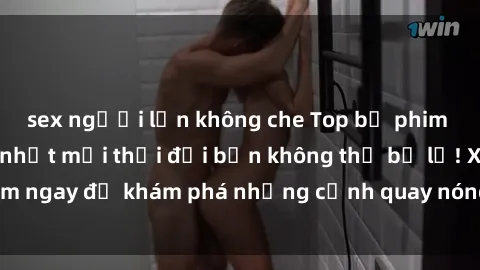 sex người lớn không che Top bộ phim sex Hàn Quốc hot nhất mọi thời đại bạn không thể bỏ lỡ! Xem ngay để khám phá những cảnh quay nóng bỏng, đầy nghẹt thở!