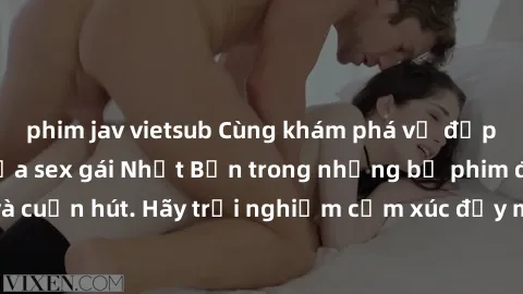 phim jav vietsub Cùng khám phá vẻ đẹp và sức gợi cảm của sex gái Nhật Bản trong những bộ phim đầy nghệ thuật và cuốn hút. Hãy trải nghiệm cảm xúc đầy mới mẻ và sống động từ những cảnh quay tinh tế và 