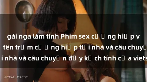 gái nga làm tình Phim sex cưỡng hiếp vietsub: Nữ sinh bị tên trộm cưỡng hiếp tại nhà và câu chuyện đầy kịch tính của vietsub