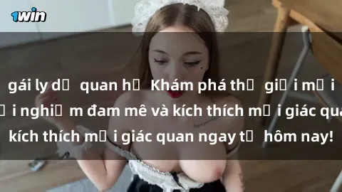 gái ly dị quan hệ Khám phá thế giới mới của sex online: trải nghiệm đam mê và kích thích mọi giác quan ngay từ hôm nay!