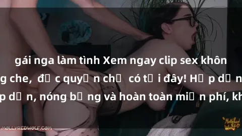 gái nga làm tình Xem ngay clip sex không che cực hot, không che,  độc quyền chỉ có tại đây! Hấp dẫn, nóng bỏng và hoàn toàn miễn phí, không thể bỏ qua!