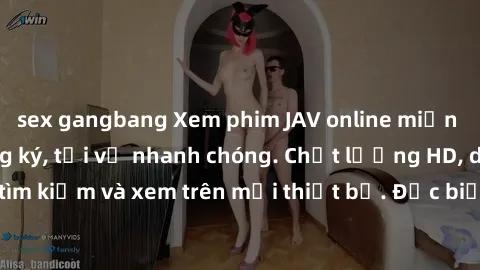 sex gangbang Xem phim JAV online miễn phí không cần đăng ký, tải về nhanh chóng. Chất lượng HD, dễ dàng tìm kiếm và xem trên mọi thiết bị. Đặc biệt, không quảng cáo làm phiền.