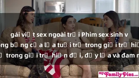 gái việt sex ngoài trời Phim sex sinh viên: Câu chuyện nóng bỏng của lứa tuổi trẻ trong giới trẻ hiện đại, đầy lửa và đam mê