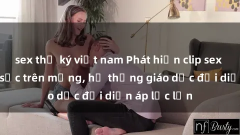sex thư ký việt nam Phát hiện clip sex nữ sinh gây sốc trên mạng, hệ thống giáo dục đối diện áp lực lớn