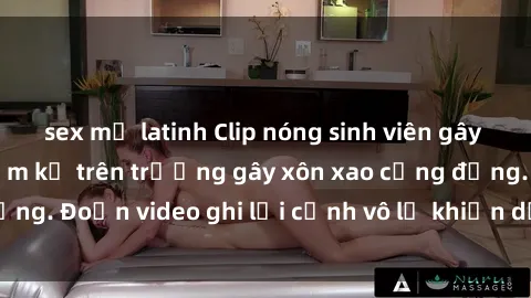 sex mỹ latinh Clip nóng sinh viên gây sốc: Hành động cấm kỵ trên trường gây xôn xao cộng đồng. Đoạn video ghi lại cảnh vô lễ khiến dư luận bức xúc.